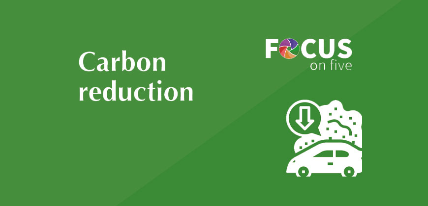 Focus on Five: Carbon Reduction